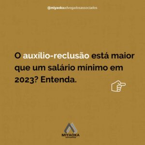 O auxílio-reclusão está maior que um salário mínimo em 2023?